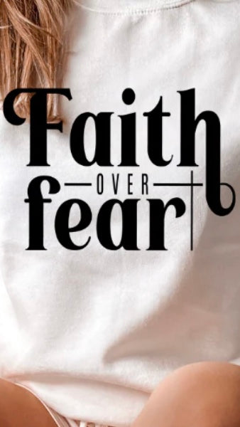 Faith over fear screen transfer t-shirt