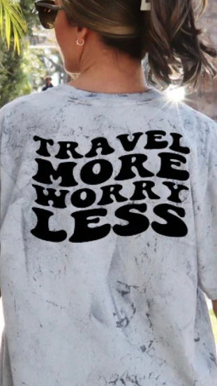 Travel more worry less screen transfer t-shirt