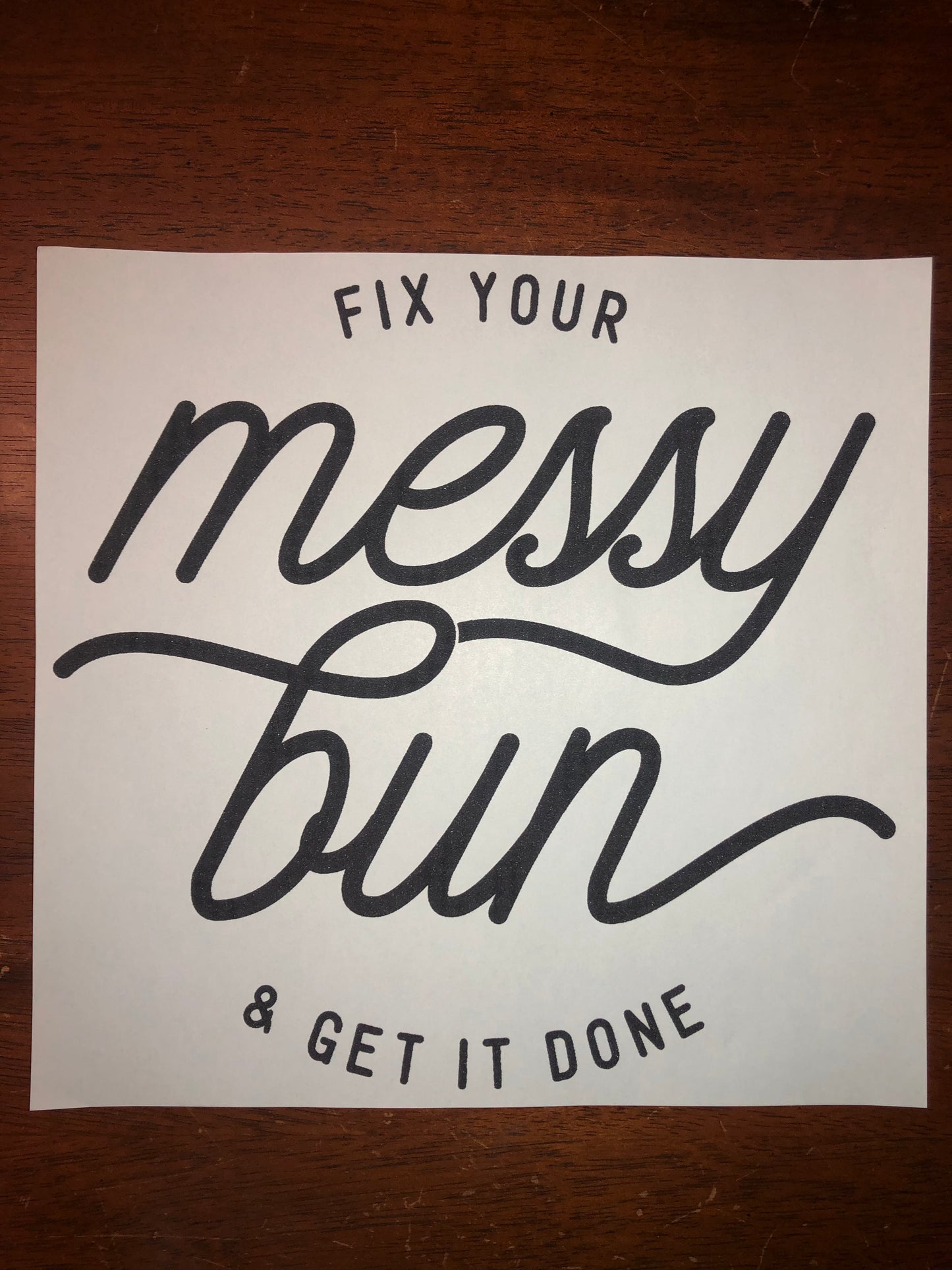 Fix your messy bun and get it done screen transfer t-shirt